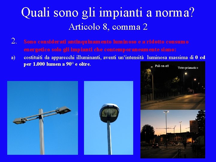 Quali sono gli impianti a norma? Articolo 8, comma 2 2. Sono considerati antinquinamento