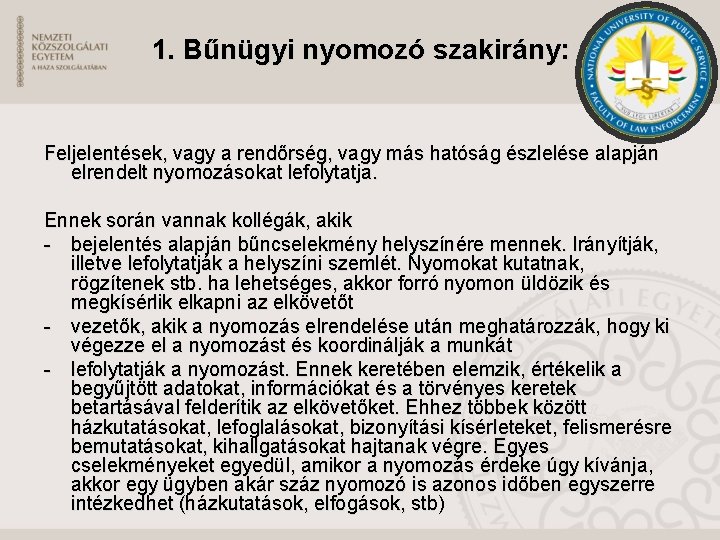 1. Bűnügyi nyomozó szakirány: Feljelentések, vagy a rendőrség, vagy más hatóság észlelése alapján elrendelt