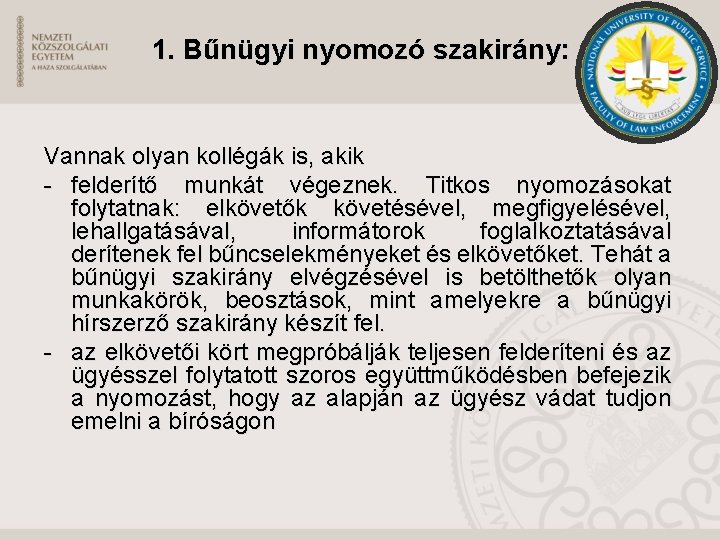 1. Bűnügyi nyomozó szakirány: Vannak olyan kollégák is, akik - felderítő munkát végeznek. Titkos