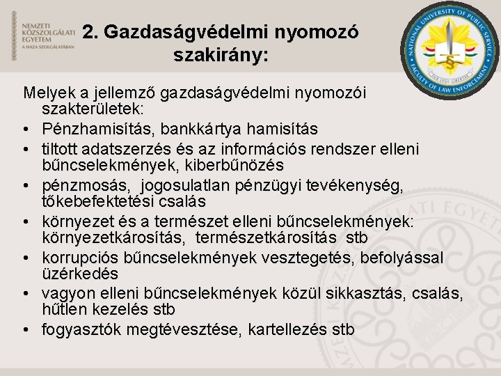 2. Gazdaságvédelmi nyomozó szakirány: Melyek a jellemző gazdaságvédelmi nyomozói szakterületek: • Pénzhamisítás, bankkártya hamisítás