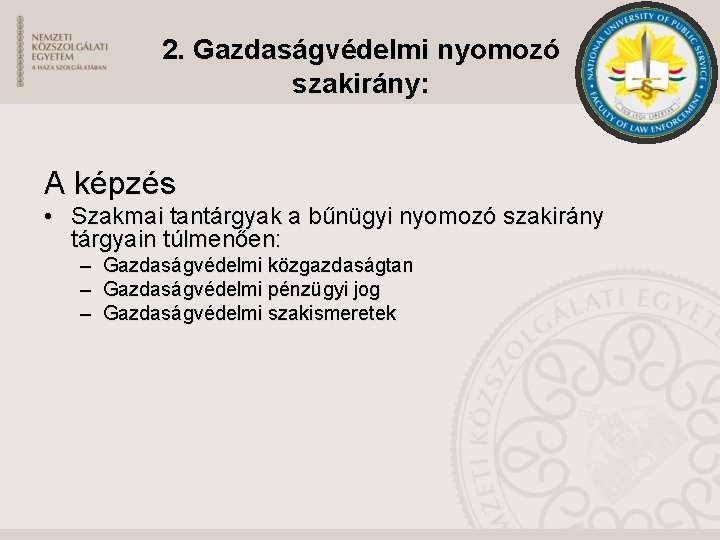 2. Gazdaságvédelmi nyomozó szakirány: A képzés • Szakmai tantárgyak a bűnügyi nyomozó szakirány tárgyain