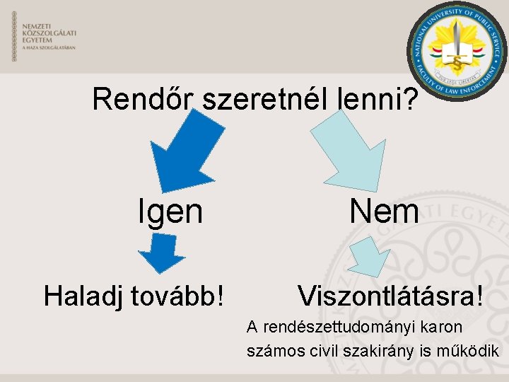 Rendőr szeretnél lenni? Igen Haladj tovább! Nem Viszontlátásra! A rendészettudományi karon számos civil szakirány