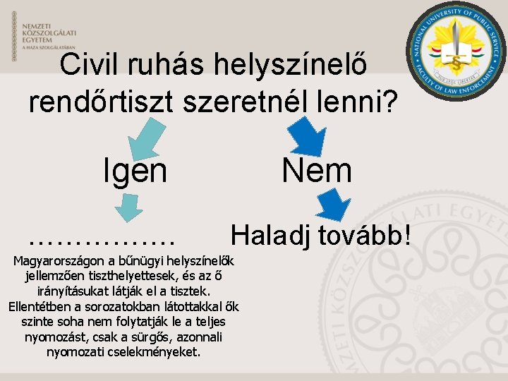 Civil ruhás helyszínelő rendőrtiszt szeretnél lenni? Igen ……………. Nem Haladj tovább! Magyarországon a bűnügyi