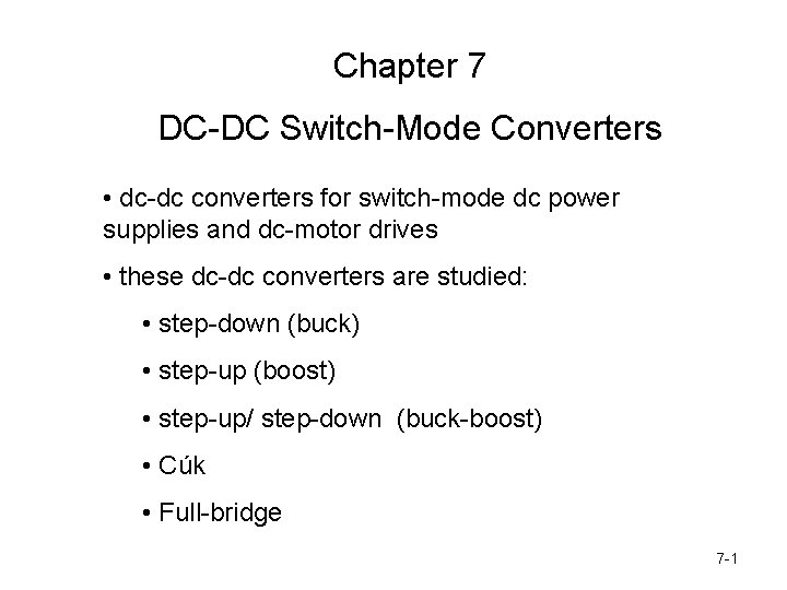 Chapter 7 DC-DC Switch-Mode Converters • dc-dc converters for switch-mode dc power supplies and