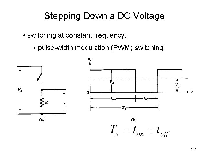 Stepping Down a DC Voltage • switching at constant frequency: • pulse-width modulation (PWM)