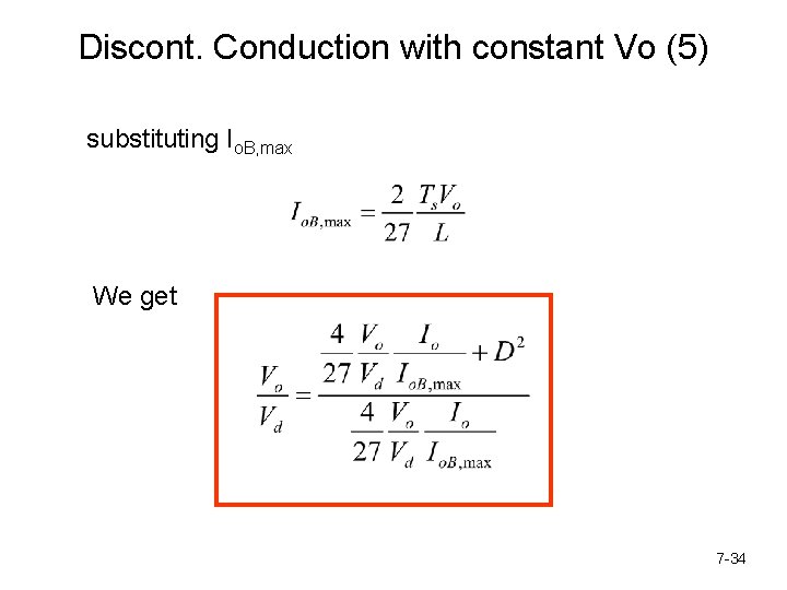 Discont. Conduction with constant Vo (5) substituting Io. B, max We get 7 -34