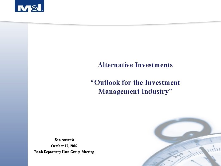 Alternative Investments “Outlook for the Investment Management Industry” San Antonio October 17, 2007 Bank