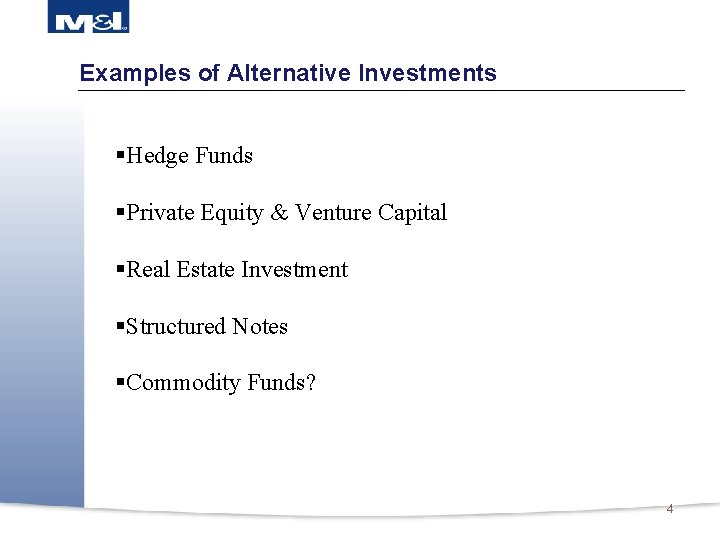 Examples of Alternative Investments §Hedge Funds §Private Equity & Venture Capital §Real Estate Investment