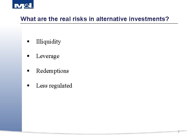 What are the real risks in alternative investments? § Illiquidity § Leverage § Redemptions