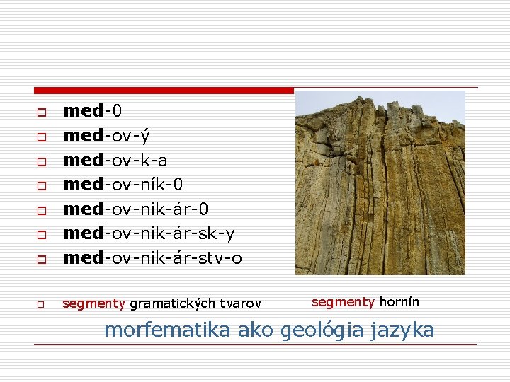 o med-0 med-ov-ý med-ov-k-a med-ov-ník-0 med-ov-nik-ár-sk-y med-ov-nik-ár-stv-o o segmenty gramatických tvarov o o o