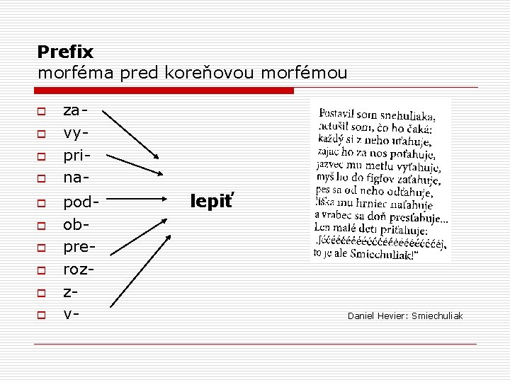 Prefix morféma pred koreňovou morfémou o o o o o zavyprinapodobprerozzv- lepiť Daniel Hevier: