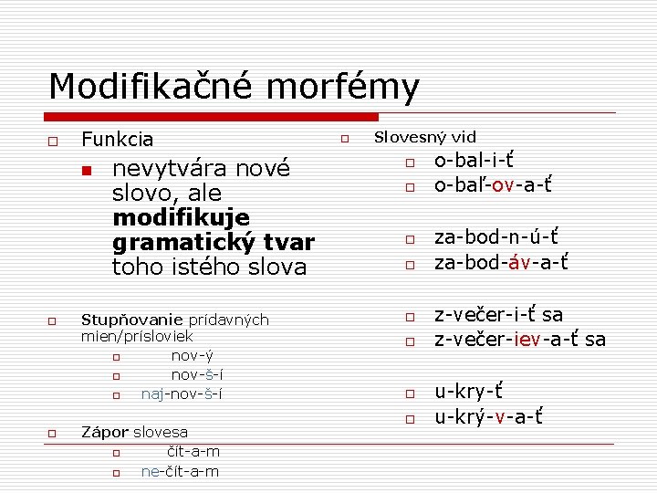 Modifikačné morfémy o Funkcia n o o nevytvára nové slovo, ale modifikuje gramatický tvar