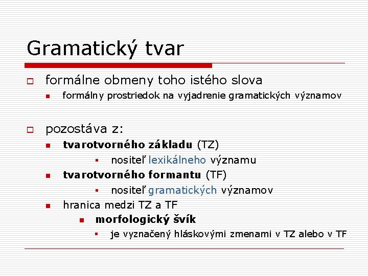 Gramatický tvar o formálne obmeny toho istého slova n o formálny prostriedok na vyjadrenie