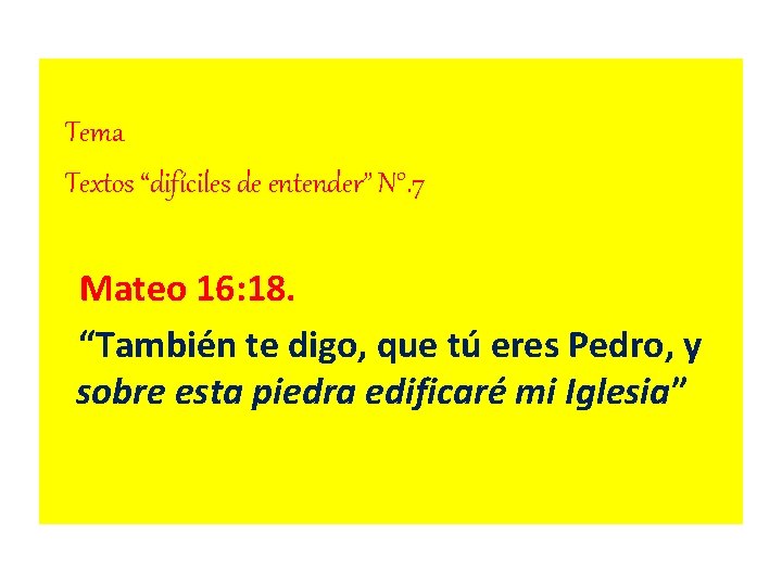 Tema Textos “difíciles de entender” N°. 7 Mateo 16: 18. “También te digo, que