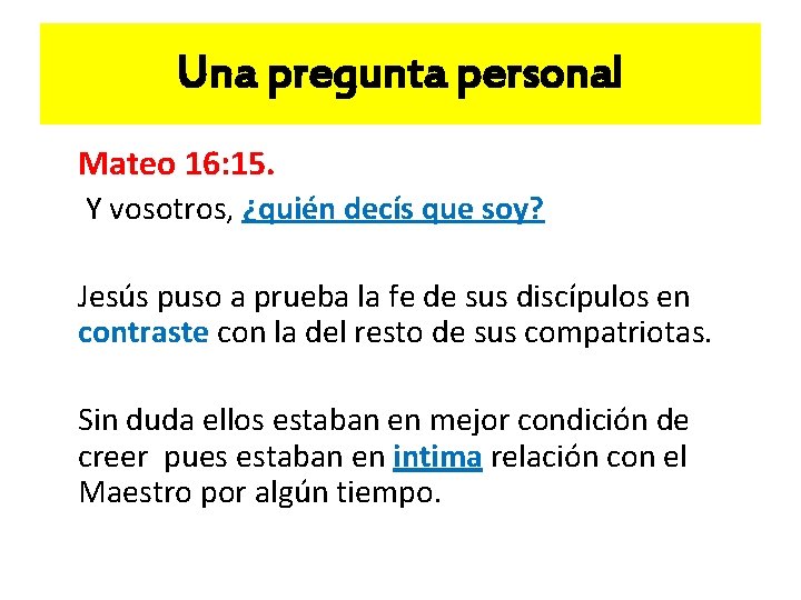 Una pregunta personal Mateo 16: 15. Y vosotros, ¿quién decís que soy? Jesús puso