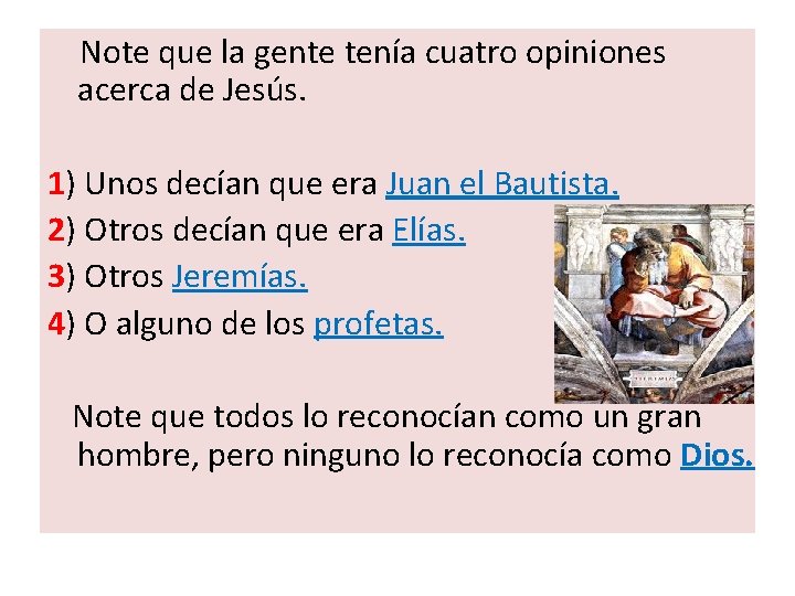  Note que la gente tenía cuatro opiniones acerca de Jesús. 1) Unos decían