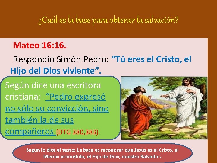 ¿Cuál es la base para obtener la salvación? Mateo 16: 16. Respondió Simón Pedro: