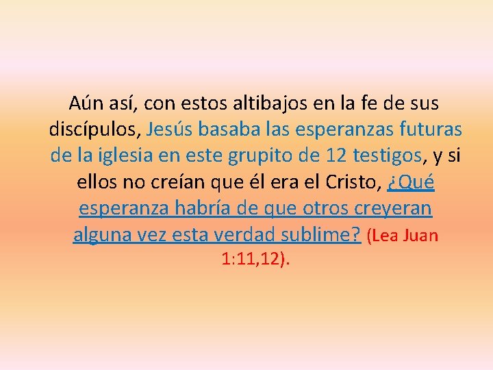  Aún así, con estos altibajos en la fe de sus discípulos, Jesús basaba