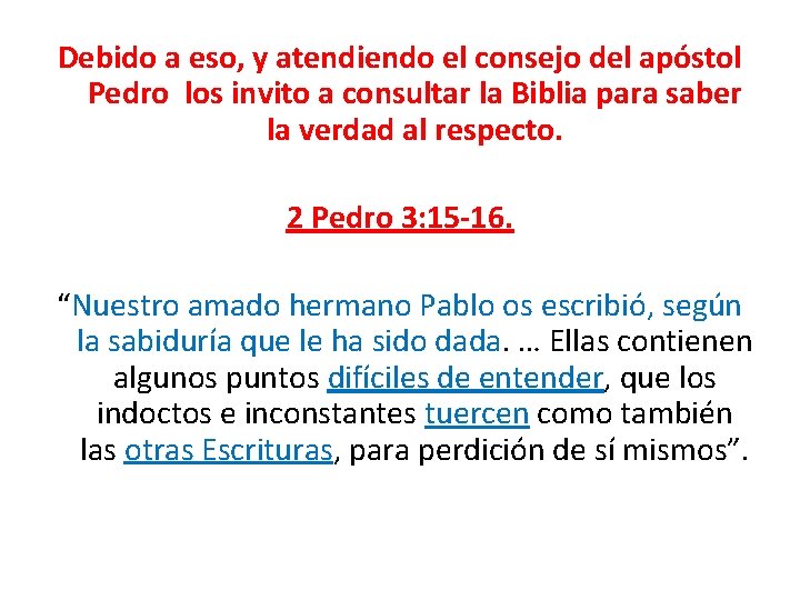 Debido a eso, y atendiendo el consejo del apóstol Pedro los invito a consultar