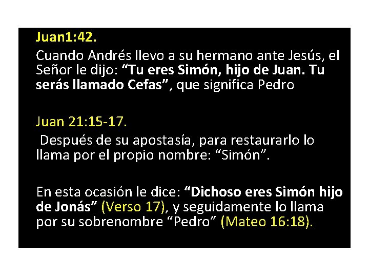  Juan 1: 42. Cuando Andrés llevo a su hermano ante Jesús, el Señor