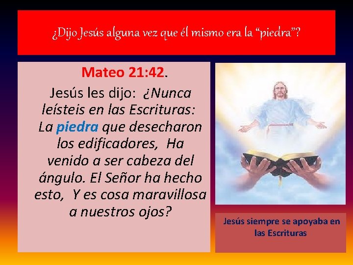 ¿Dijo Jesús alguna vez que él mismo era la “piedra”? Mateo 21: 42. Jesús