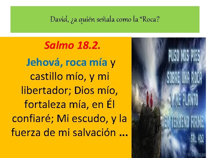 David, ¿a quién señala como la “Roca? Salmo 18. 2. Jehová, roca mía y