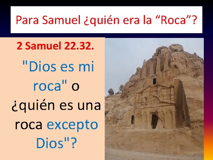 Para Samuel ¿quién era la “Roca”? 2 Samuel 22. 32. "Dios es mi roca"