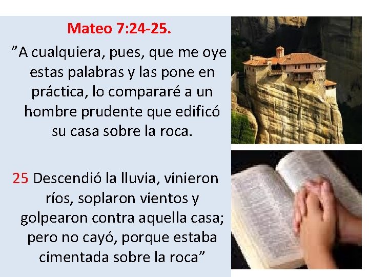  Mateo 7: 24 -25. ”A cualquiera, pues, que me oye estas palabras y