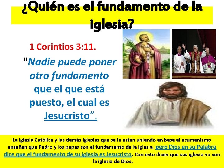 ¿Quién es el fundamento de la iglesia? 1 Corintios 3: 11. "Nadie puede poner