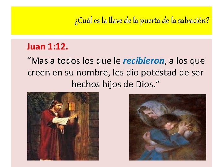 ¿Cuál es la llave de la puerta de la salvación? Juan 1: 12. “Mas