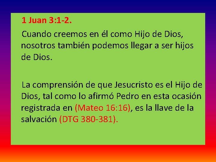  1 Juan 3: 1 -2. Cuando creemos en él como Hijo de Dios,