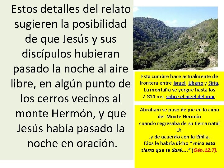  Estos detalles del relato sugieren la posibilidad de que Jesús y sus discípulos