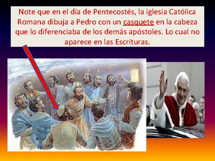 Note que en el día de Pentecostés, la iglesia Católica Romana dibuja a Pedro