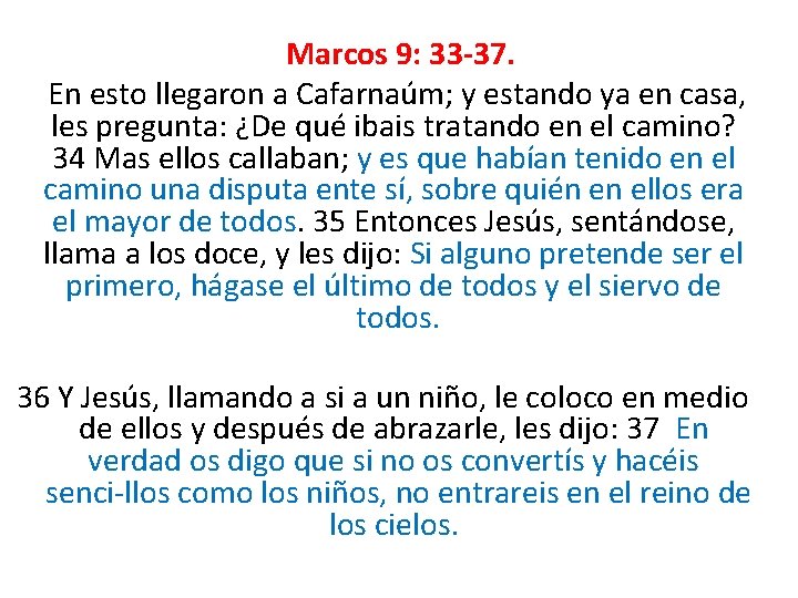  Marcos 9: 33 -37. En esto llegaron a Cafarnaúm; y estando ya en