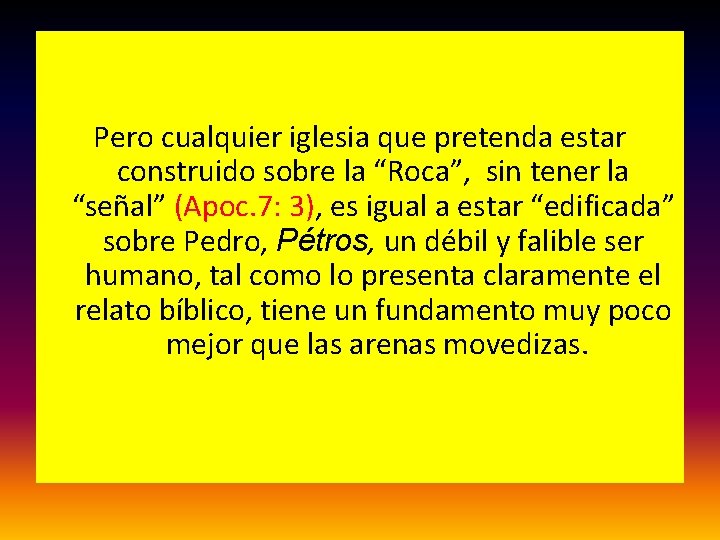  Pero cualquier iglesia que pretenda estar construido sobre la “Roca”, sin tener la