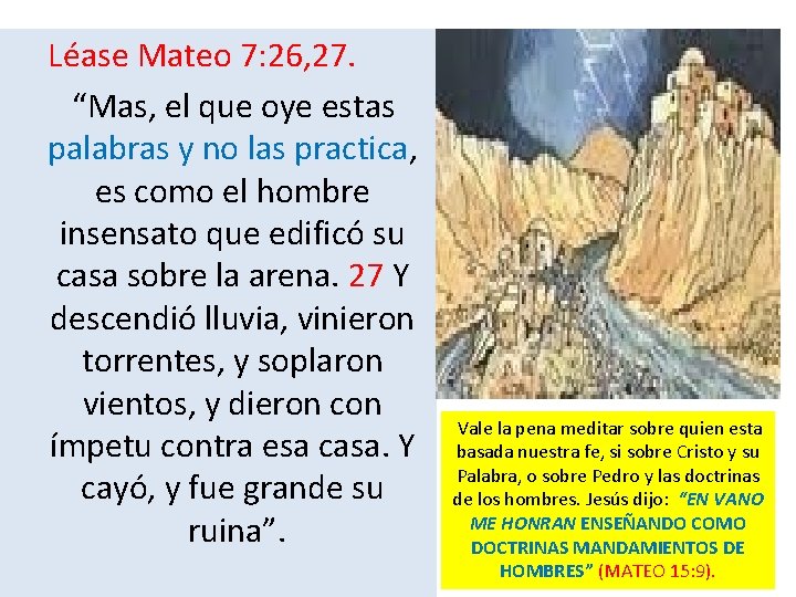  Léase Mateo 7: 26, 27. “Mas, el que oye estas palabras y no