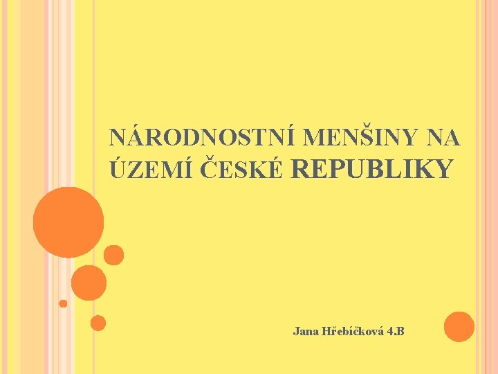 NÁRODNOSTNÍ MENŠINY NA ÚZEMÍ ČESKÉ REPUBLIKY Jana Hřebíčková 4. B 