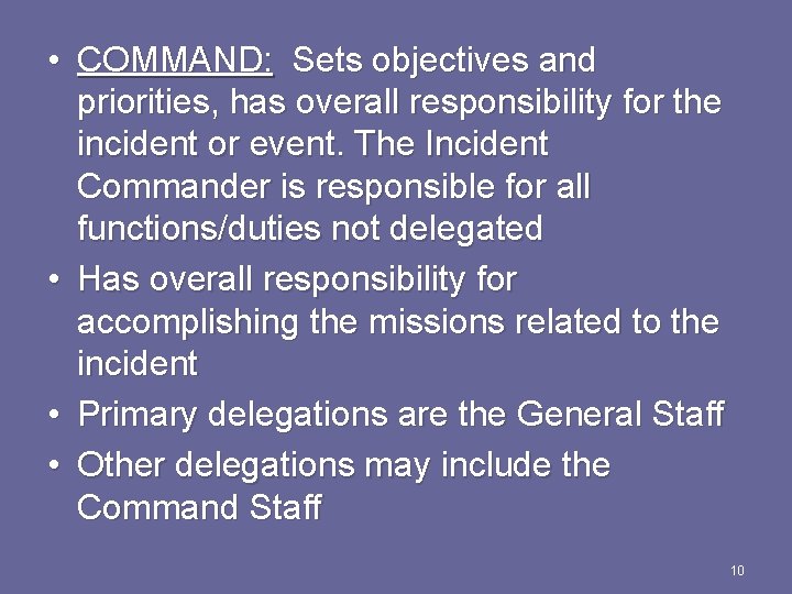  • COMMAND: Sets objectives and priorities, has overall responsibility for the incident or