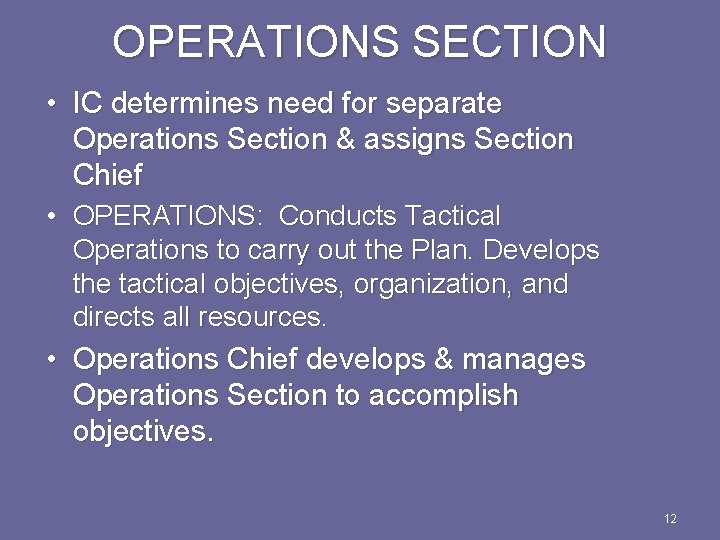 OPERATIONS SECTION • IC determines need for separate Operations Section & assigns Section Chief