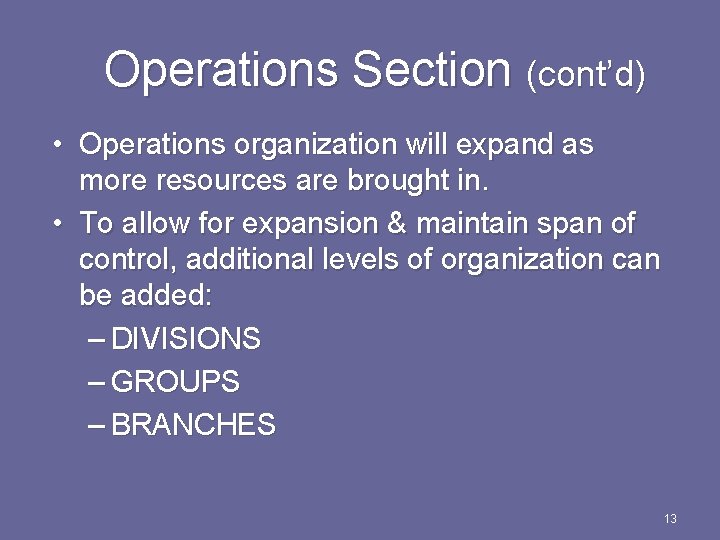 Operations Section (cont’d) • Operations organization will expand as more resources are brought in.