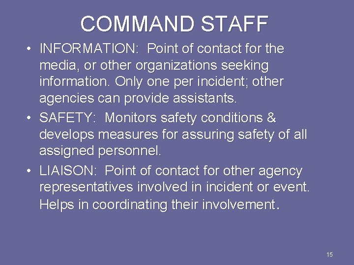COMMAND STAFF • INFORMATION: Point of contact for the media, or other organizations seeking