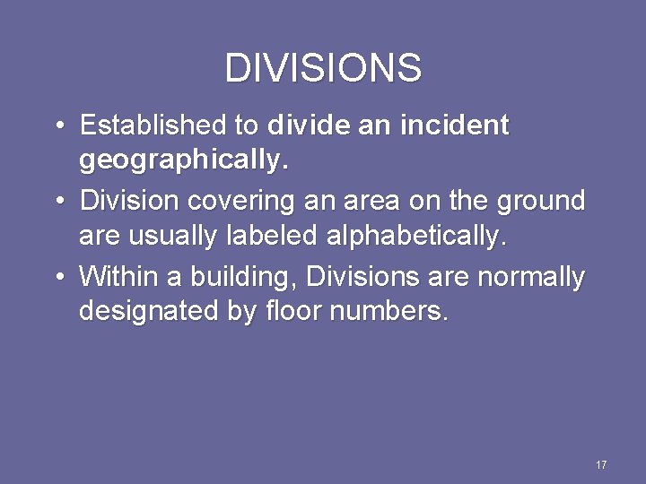 DIVISIONS • Established to divide an incident geographically. • Division covering an area on