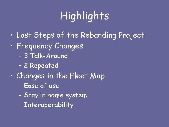 Highlights • Last Steps of the Rebanding Project • Frequency Changes – 3 Talk-Around