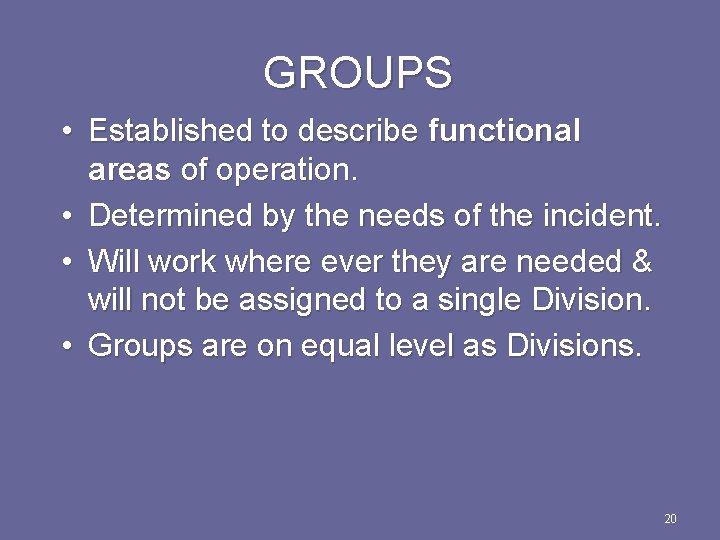GROUPS • Established to describe functional areas of operation. • Determined by the needs