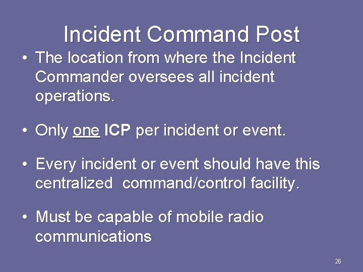 Incident Command Post • The location from where the Incident Commander oversees all incident