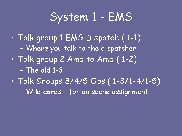 System 1 - EMS • Talk group 1 EMS Dispatch ( 1 -1) –