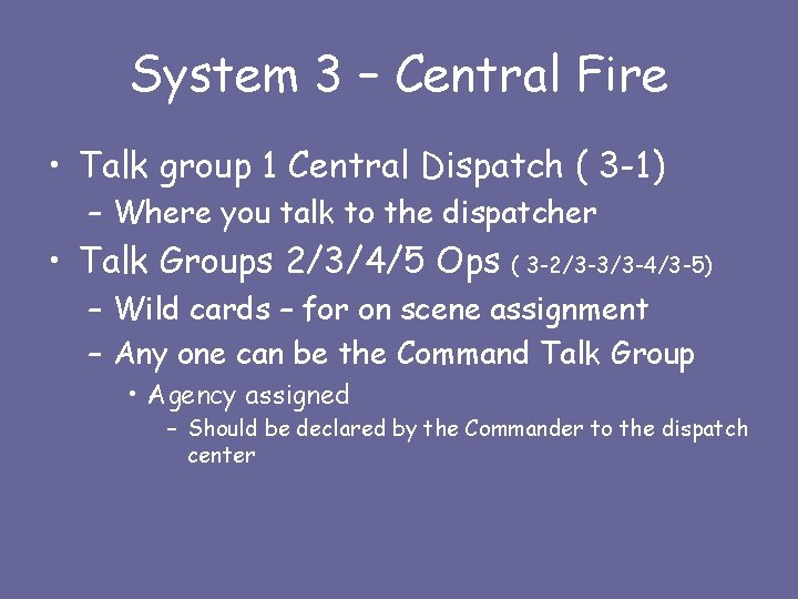 System 3 – Central Fire • Talk group 1 Central Dispatch ( 3 -1)