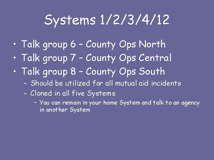 Systems 1/2/3/4/12 • Talk group 6 – County Ops North • Talk group 7