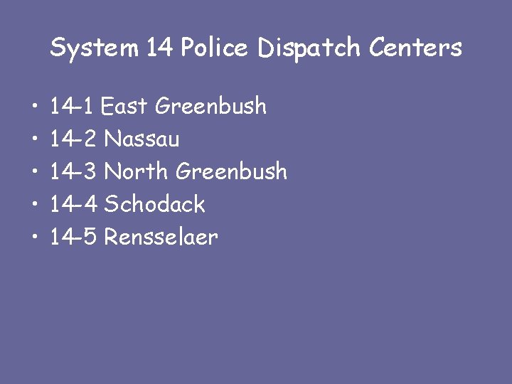 System 14 Police Dispatch Centers • • • 14 -1 East Greenbush 14 -2