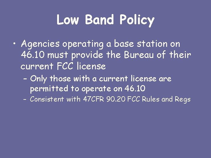 Low Band Policy • Agencies operating a base station on 46. 10 must provide
